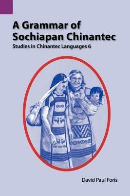 A Grammar of Sochiapan Chinantec: Studies in Chinantec Language 6 - David Paul Foris - cover