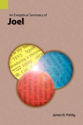 An Exegetical Summary of Joel - James N Pohlig - cover