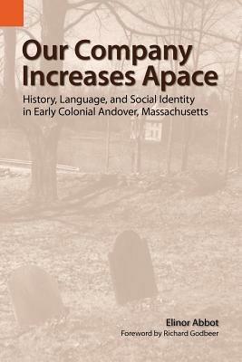 Our Company Increases Apace: History, Language, and Social Identity in Early Colonial Andover, Massachusetts - Elinor Abbot - cover