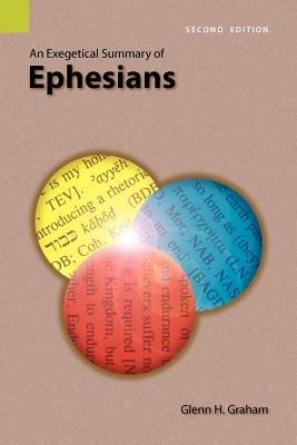 An Exegetical Summary of Ephesians, 2nd Edition - Glenn H Graham - cover