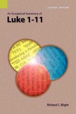 An Exegetical Summary of Luke 1-11, 2nd Edition - Richard C Blight - cover