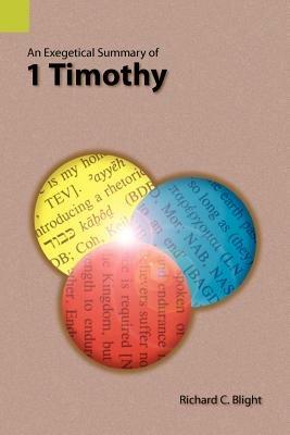An Exegetical Summary of 1 Timothy - Richard C Blight - cover