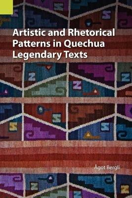 Artistic and Rhetorical Patterns in Quechua Legendary Texts - Agot Bergli - cover