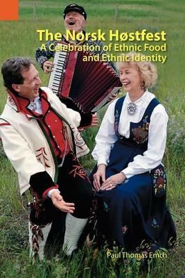 The Norsk Hostfest: A Celebration of Ethnic Food and Ethnic Identity - Paul Thomas Emch - cover