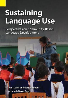 Sustaining Language Use: Perspectives on Community-Based Language Development - M Paul Lewis,Gary F Simons - cover