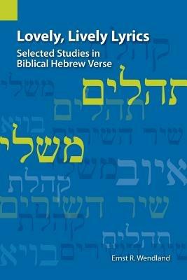 Lovely, Lively Lyrics: Selected Studies in Biblical Hebrew Verse - Ernst R Wendland - cover