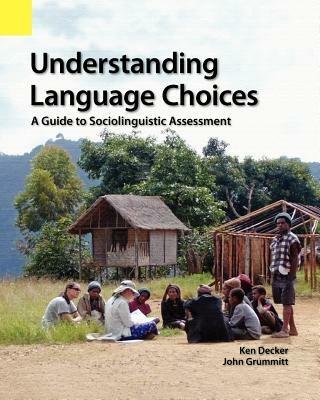 Understanding Language Choices: A Guide to Sociolinguistic Assessment - Ken Decker,John Grummitt - cover