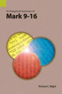 An Exegetical Summary of Mark 9-16 - Richard C Blight - cover