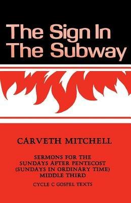 The Sign in the Subway: Cycle C Sermons for the Sundays after Pentecost (Sundays in Ordinary Time) Middle Third - Carveth P Mitchell - cover