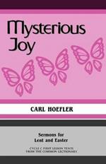 Mysterious Joy: Sermons For Lent And Easter Cycle C First Lesson Texts From The Common Lectionary