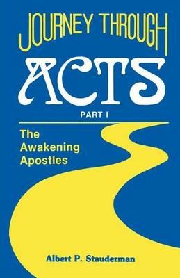 Journey Through Acts Part I: The Awakening Apostles - Al Stauderman,Albert P Stauderman - cover