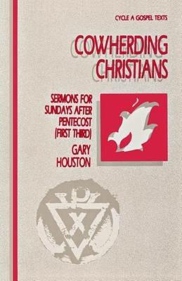 Cowherding Christians: Sermons for Sundays After Pentecost (First Third): Cycle a Gospel Texts - G W Houston,Gary Houston - cover