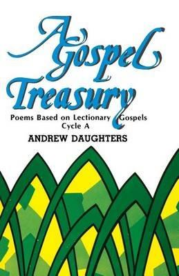 A Gospel Treasury: Poems Based on Lectionary Gospels: Cycle a - Andrew Daughters - cover