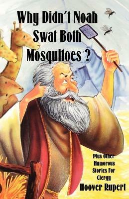 Why Didn't Noah Swat Both Mosquitoes? Plus Other Humorous Stories for Clergy - Hoover Rupert - cover