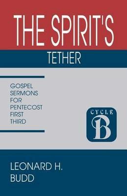 The Spirit's Tether: Sermons for Pentecost (First Third): Cycle B Gospel Texts - Leonard Budd - cover