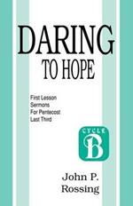 Daring to Hope: First Lesson Sermons for Pentecost (Last Third): Cycle B