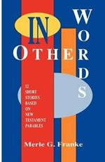 In Other Words: 12 Short Stories Based on New Testament Parables
