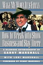 Wake ME When it's Funny: How to Break into Show Business and Stay There