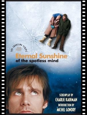 Eternal Sunshine of the Spotless Mind: The Shooting Script - Charlie Kaufman,Michel Gondry - cover