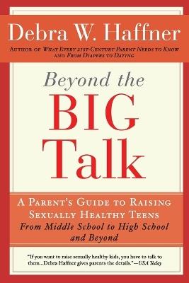 Beyond the Big Talk Revised Edition: A Parent's Guide to Raising Sexually Healthy Teens - From Middle School to High School and Beyond - Debra W Haffner - cover