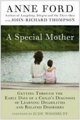 A Special Mother: Getting Through the Early Days of a Child's Diagnosis of Learning Disabilities and Related Disorders - Anne Ford,John-Richard Thompson - cover