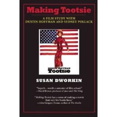 Making Tootsie: Inside the Classic Film with Dustin Hoffman and Sydney Pollack - Susan Dworkin - cover