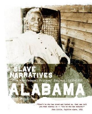 Alabama Slave Narratives: Slave Narratives from the Federal Writers' Project 1936-1938 - cover