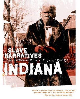 Indiana Slave Narratives: Slave Narratives from the Federal Writers' Project 1936-1938 - cover