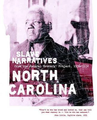 North Carolina Slave Narratives: Slave Narratives from the Federal Writers' Project 1936-1938 - cover