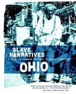 Ohio Slave Narratives: Slave Narratives from the Federal Writers' Project 1936-1938