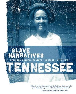 Tennessee Slave Narratives: Slave Narratives from the Federal Writers' Project 1936-1938 - cover