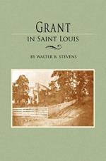 Grant in Saint Louis: From Letters in the Manuscript Collection of William K. Bixby