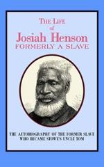 The Life of Josiah Henson: Formerly a Slave, Now an Inhabitant of Canada