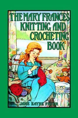 Mary Frances Knitting & Crocheting Book - Jane Eayre Fryer - cover