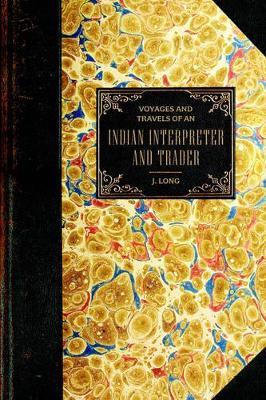Voyages and Travels: Of an Indian Interpreter and Trader - John Long - cover