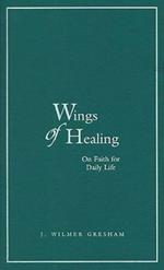 Wings of Healing: Our Faith for Daily Life