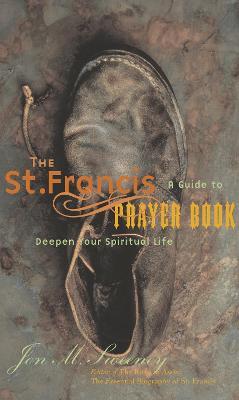 The St. Francis Prayer Book: A Guide to Deepen Your Spiritual Life - Jon M. Sweeney - cover