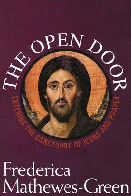 The Open Door: Entering the Sanctuary of Icons and Prayer - Frederica Mathewes-Green - cover