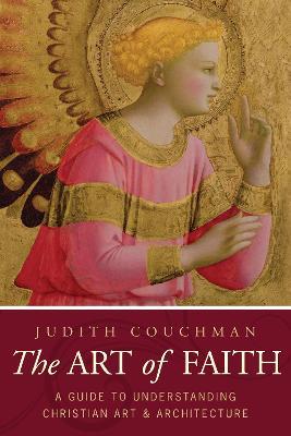 The Art of Faith: A Guide to Understanding Christian Images - Judith Couchman - cover