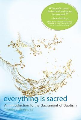 Everything Is Sacred: An Introduction to the Sacrament of Baptism - Thomas Scirghi - cover