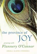 The Province of Joy: Praying with Flannery O'Connor