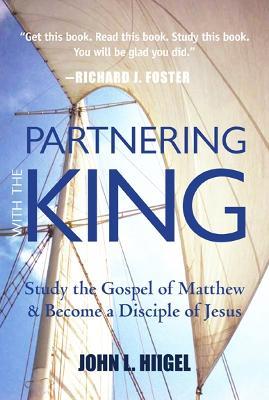 Partnering with the King: Study the Gospel of Matthew and Become a Disciple of Jesus - John L. Hiigel - cover