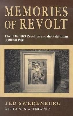 Memories of Revolt: The 1936-1939 Rebellion and the Palestinian National Past - Ted Swedenburg - cover