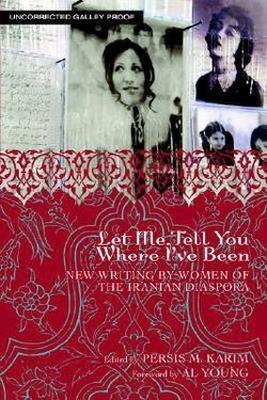 Let Me Tell You Where I've Been: New Writing by Women of the Iranian Diaspora - cover