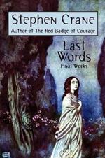 Last Words: Stephen Crane's Final Works
