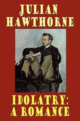 Idolatry: A Romance - Julian Hawthorne - cover