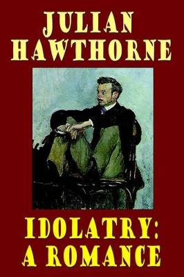 Idolatry: A Romance - Julian Hawthorne - cover