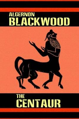 The Centaur - Algernon Blackwood - cover
