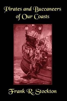 Buccaneers and Pirates of Our Coasts - Frank R Stockton - cover