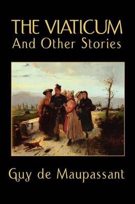 The Viaticum and Other Stories - Guy de Maupassant - cover